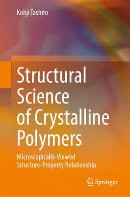 Structural Science of Crystalline Polymers: Microscopically-Viewed Structure-Property Relationship