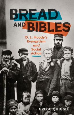 Bread and Bibles: D.L. Moody’s Evangelism and Social Action