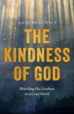 The Kindness of God: Beholding God’s Goodness in a Cruel World