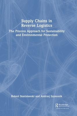 Supply Chains in Reverse Logistics: The Process Approach for Sustainability and Environmental Protection