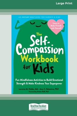 The Self-Compassion Workbook for Kids: Fun Mindfulness Activities to Build Emotional Strength and Make Kindness Your Superpower (16pt Large Print Edit