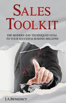 Sales Toolkit: The Modern-Day Techniques Vital to Your Success & Making Millions - (One-on-One Sales, In-Home Sales, Door-to-Door Sal