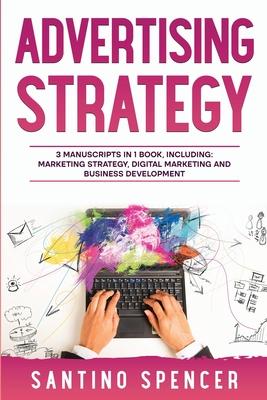 Advertising Strategy: 3-in-1 Guide to Master Digital Advertising, Marketing Automation, Media Planning & Marketing Psychology
