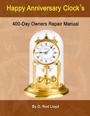 Happy Anniversary Clock’s: 400-Day Owners Repair Manual, Step by Step