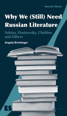 Why We (Still) Need Russian Literature: Tolstoy, Dostoevsky, Chekhov and the Case for Big Books