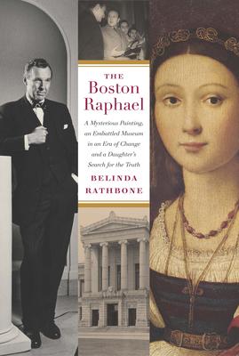 The Boston Raphael: A Mysterious Painting, an Embattled Museum in an Era of Change & a Daughter’s Search for the Truth