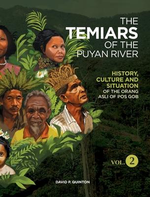 The Temiars of the Puyan River Vol. 2: History, Culture and Situation of the Orang Asli of Pos Gob