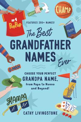 Best Grandfather Names Ever: Choose Your Perfect Grandpa Name, from Papa to Nonno and Beyond!