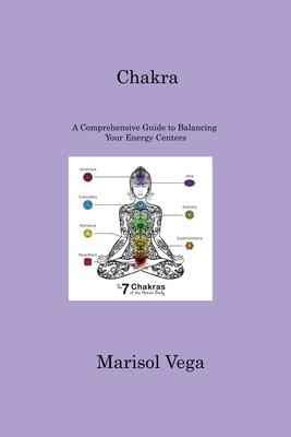 Chakra: A Comprehensive Guide to Balancing Your Energy Centers