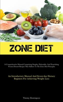 Zone Diet: A Comprehensive Manual Comprising Simpler, Delectable, And Nourishing Frozen Dessert Recipes That Adhere To The Zone D