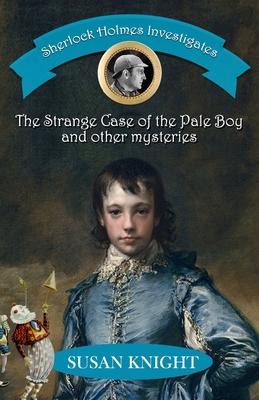 Sherlock Holmes Investigates: The Strange Case of the Pale Boy & other mysteries
