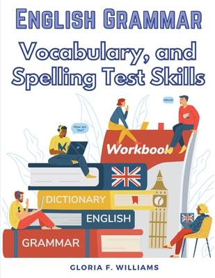 English Grammar: Vocabulary, and Spelling Test Skills