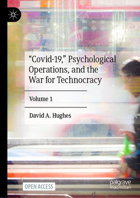 Covid-19, Psychological Operations, and the War for Technocracy: Volume 1