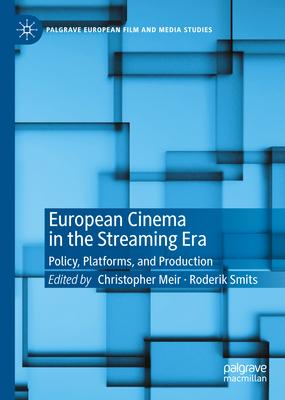 European Cinema in the Streaming Era: Policy, Platforms, and Production