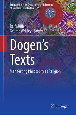 Dogen’s Texts: Manifesting Philosophy as Religion