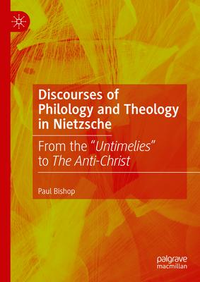 Discourses of Philology and Theology in Nietzsche: From the Untimelies to the Anti-Christ