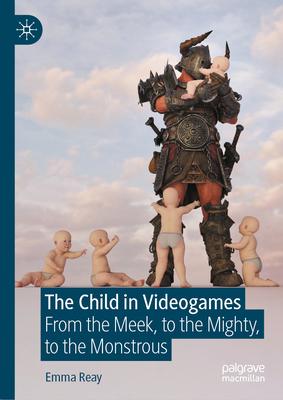 The Child in Videogames: From the Meek, to the Mighty, to the Monstrous