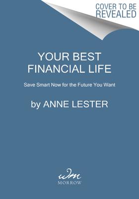Your Best Financial Life: Save Smart Now for the Life You Want Later