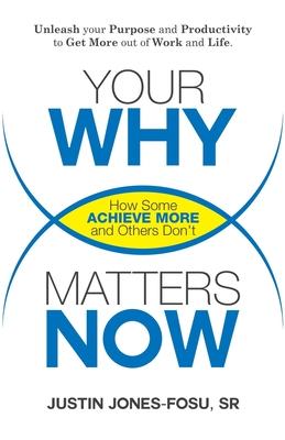 Your WHY Matters NOW: How Some Achieve More and Others Don’t