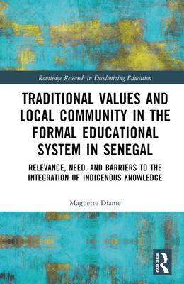 Traditional Values and Local Community in the Formal Educational System in Senegal: Relevance, Need, and Barriers to the Integration of Indigenous Kno