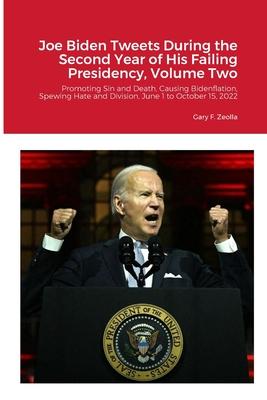 Joe Biden Tweets During the Second Year of His Failing Presidency, Volume Two: Promoting Sin and Death, Causing Bidenflation, and Spewing Hate and Div