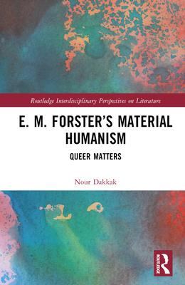 E. M. Forster’s Material Humanism: Queer Matters