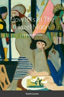 How It Is In The Hazel Moon: Poems