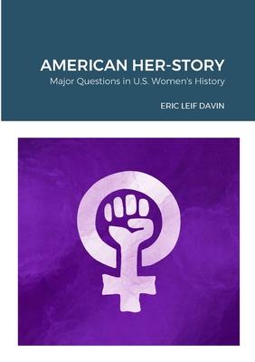 American Her-Story: Major Questions in U. S. Women’s History