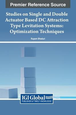 Studies on Single and Double Actuator Based DC Attraction Type Levitation Systems: Optimization Techniques