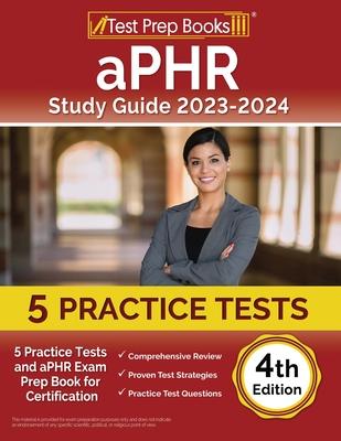 aPHR Study Guide 2023-2024: 5 Practice Tests and aPHR Exam Prep Book for Certification [4th Edition]