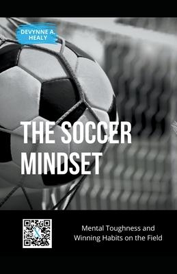 The Soccer Mindset: Mental Toughness and Winning Habits on the Field