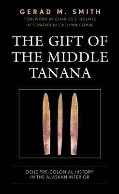The Gift of the Middle Tanana: Dene Pre-Colonial History in the Alaskan Interior