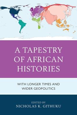 A Tapestry of African Histories: With Longer Times and Wider Geopolitics