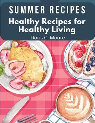 Summer Recipes: Healthy Recipes for Healthy Living