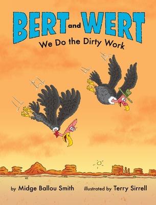 Bert and Wert: We Do the Dirty Work: We Do the Dirty Work How Turkey Vultures Help Keep the Earth Clean
