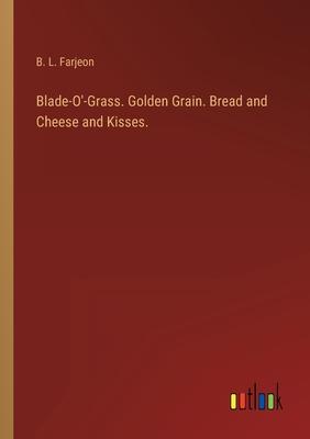 Blade-O’-Grass. Golden Grain. Bread and Cheese and Kisses.