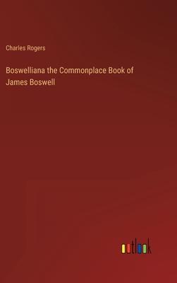 Boswelliana the Commonplace Book of James Boswell