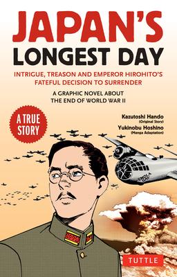 Japan’s Longest Day: A Graphic Novel about the End of WWII: Intrigue, Treason and Emperor Hirohito’s Fateful Decision to Surrender