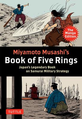 Musashi’s Book of Five Rings: The Manga Edition: Japan’s Legendary Book of Samurai Military Strategy