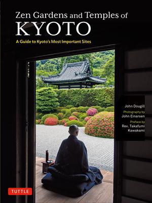 Zen Gardens and Temples of Kyoto: A Guide to Kyoto’s Most Important Sites