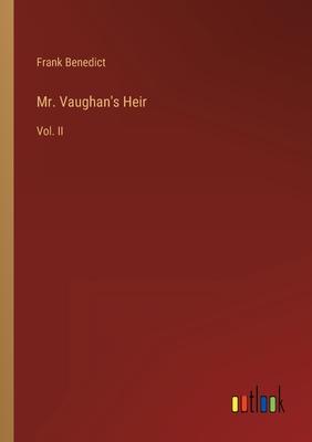 Mr. Vaughan’s Heir: Vol. II