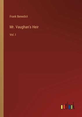 Mr. Vaughan’s Heir: Vol. I