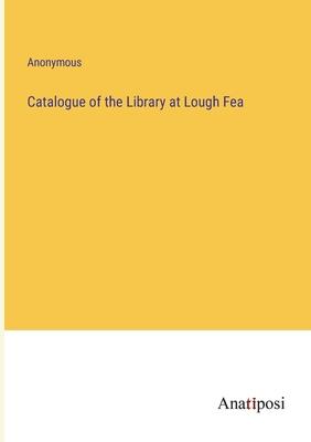 Catalogue of the Library at Lough Fea