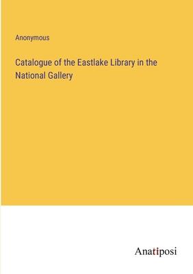 Catalogue of the Eastlake Library in the National Gallery