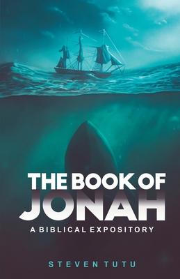 The Book of Jonah: A Biblical Expository