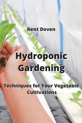 Hydroponic Gardening: Techniques for Your Vegetable Cultivations