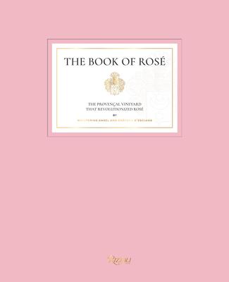 The Book of Rosé: The Provençal Vineyard That Revolutionized Rosé