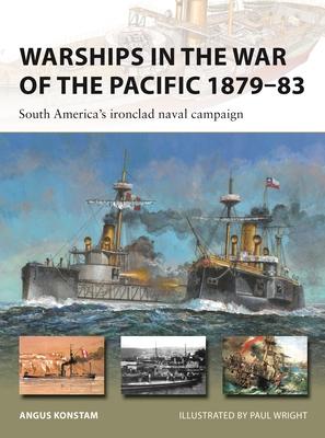 Warships in the War of the Pacific 1879-83: South America’s Ironclad Naval Campaign