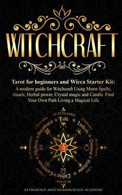 Witchcraft: Tarot for beginners and Wicca Starter Kit A modern guide for Witchcraft Using Moon Spells, rituals, Herbal power, Crys