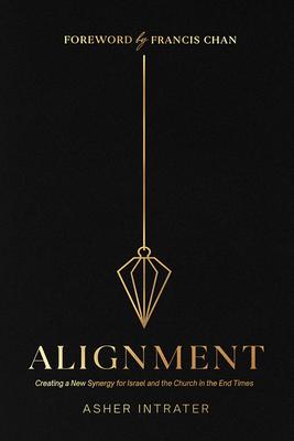Alignment: Creating a New Synergy for Israel and the Church in the End Times